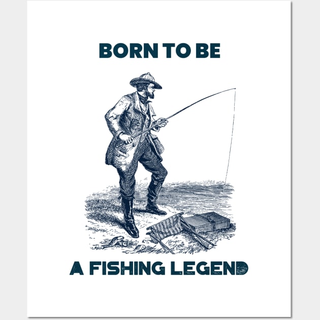 Born to be a fishing legend Wall Art by WizardingWorld